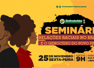 Sindmotoristas convida os trabalhadores para o Seminário “Relações Raciais no Brasil e o genocídio do povo preto”